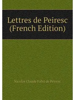 Lettres de Peiresc (French Edition)