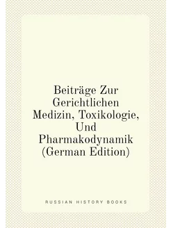 Beiträge Zur Gerichtlichen Medizin, Toxikologie, Und