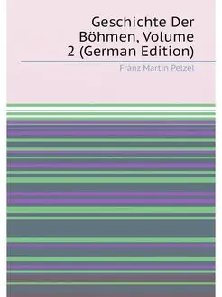 Geschichte Der Böhmen, Volume 2 (German Edition)