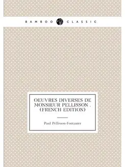 Oeuvres Diverses De Monsieur Pellisson . (French Edi