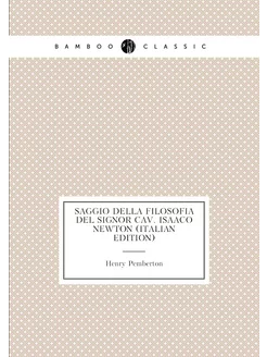 Saggio Della Filosofia Del Signor Cav. Isaaco Newton