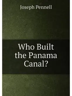 Who Built the Panama Canal?