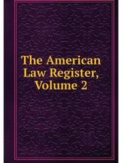 The American Law Register, Volume 2