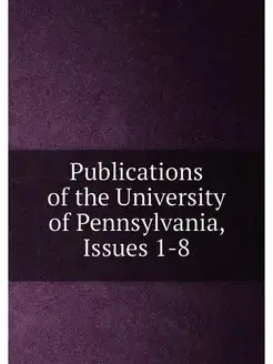 Publications of the University of Pennsylvania, Issu