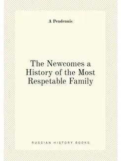 The Newcomes a History of the Most Respetable Family