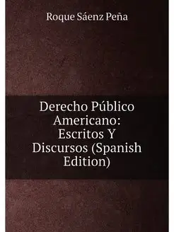 Derecho Público Americano Escritos Y Discursos (Spa