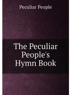 The Peculiar People's Hymn Book