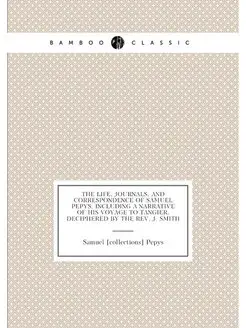 The Life, Journals, and Correspondence of Samuel Pep