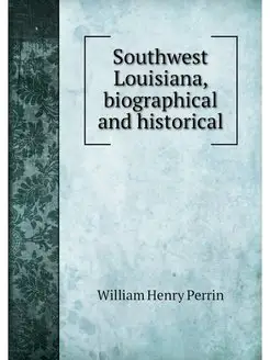 Southwest Louisiana, biographical and