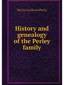 History and genealogy of the Perley f