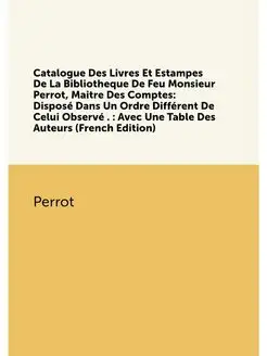 Catalogue Des Livres Et Estampes De La Bibliotheque