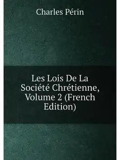 Les Lois De La Société Chrétienne, Volume 2 (French