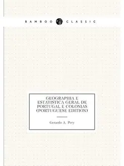 Geographia E Estatistica Geral De Portugal E Colonia