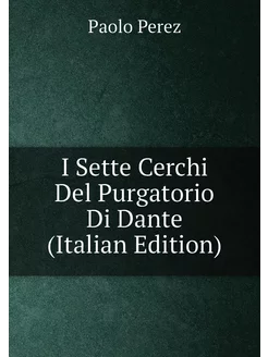 I Sette Cerchi Del Purgatorio Di Dante (Italian Edit