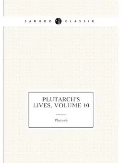 Plutarch's Lives, Volume 10