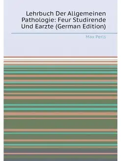 Lehrbuch Der Allgemeinen Pathologie Feur Studirende