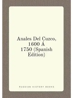 Anales Del Cuzco, 1600 Á 1750 (Spanish Edition)