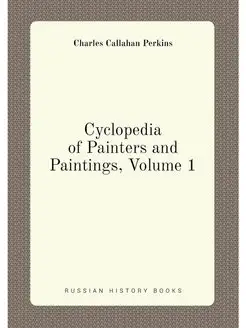 Cyclopedia of Painters and Paintings, Volume 1