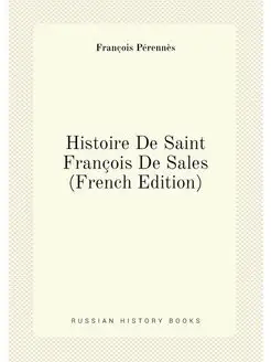 Histoire De Saint François De Sales (French Edition)