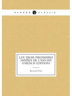 Les Trois Premières Années De L'enfant (French Edition)