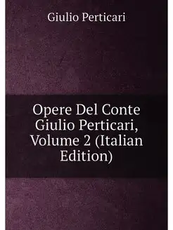 Opere Del Conte Giulio Perticari, Volume 2 (Italian