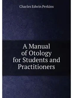 A Manual of Otology for Students and Practitioners