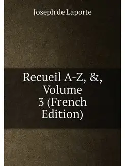 Recueil A-Z, &, Volume 3 (French Edition)