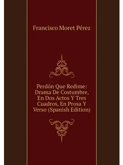 Perdón Que Redime Drama De Costumbre, En Dos Actos