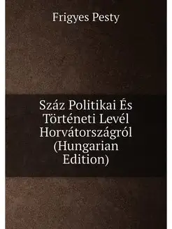 Száz Politikai És Történeti Levél Horvátországról (H