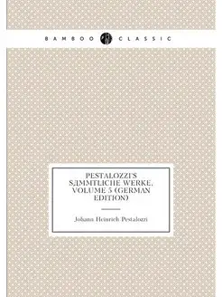 Pestalozzi's Sämmtliche Werke, Volume 5 (German Edit