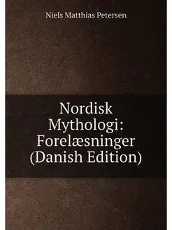 Nordisk Mythologi Forelæsninger (Danish Edition)