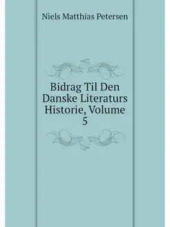 Bidrag Til Den Danske Literaturs Hist