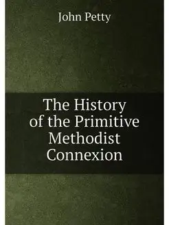 The History of the Primitive Methodist Connexion