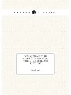 Commentaires De Napoléon Premier, Volume 6 (French E