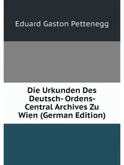 Die Urkunden Des Deutsch- Ordens- Cen