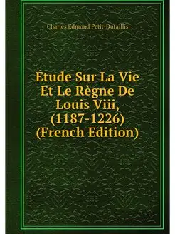 Etude Sur La Vie Et Le Regne De Louis