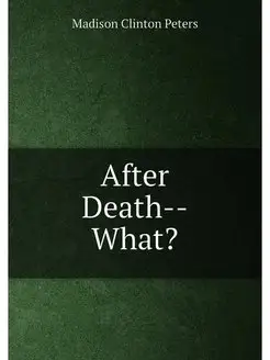 After Death--What?