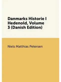 Danmarks Historie I Hedenold, Volume 3 (Danish Edition)