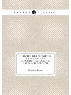 Histoire Des Albigeois Les Albigeois Et L'inquisiti