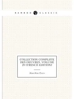 Collection Complète Des Oeuvres, Volume 29 (French E