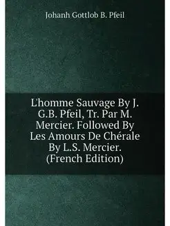 L'homme Sauvage By J.G.B. Pfeil, Tr. Par M. Mercier