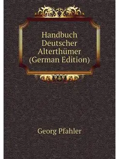 Handbuch Deutscher Alterthumer (Germa