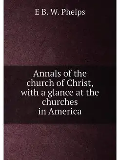 Annals of the church of Christ, with a glance at the