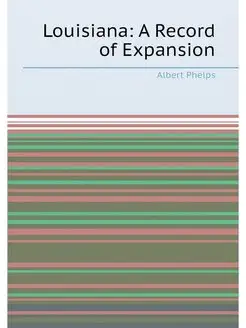 Louisiana A Record of Expansion