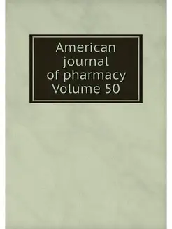 American journal of pharmacy Volume 50