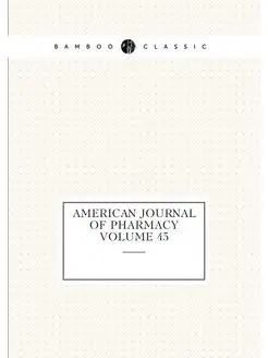 American journal of pharmacy Volume 45