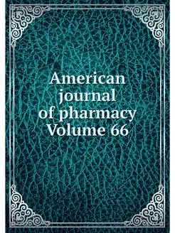 American journal of pharmacy Volume 66