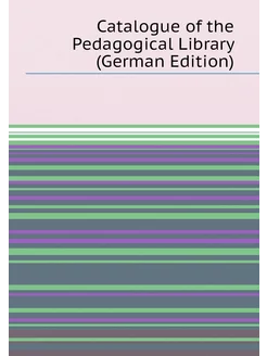 Catalogue of the Pedagogical Library (German Edition)