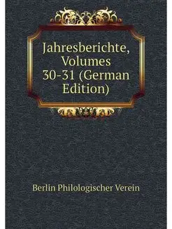 Jahresberichte, Volumes 30-31 (German