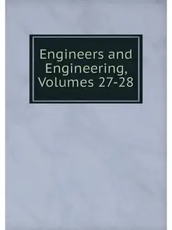 Engineers and Engineering, Volumes 27-28